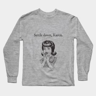 Settle Down Karen Long Sleeve T-Shirt